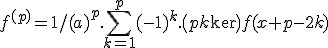 f^{(p)}=1/(a)^p.\sum_{k=1}^p (-1)^k.\(p\\k\)f(x+p-2k)